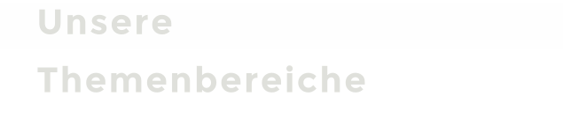 Unsere Themenbereiche