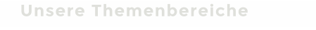 Unsere Themenbereiche